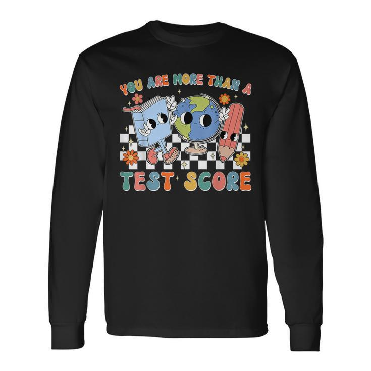 Teacher School Testing Day You Are More Than A Test Score Long Sleeve T-Shirt