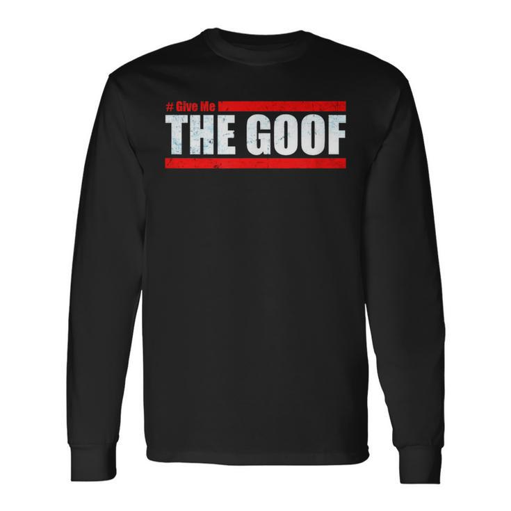 Team Ct Challenge Give Me The Goof Challenge Long Sleeve T-Shirt