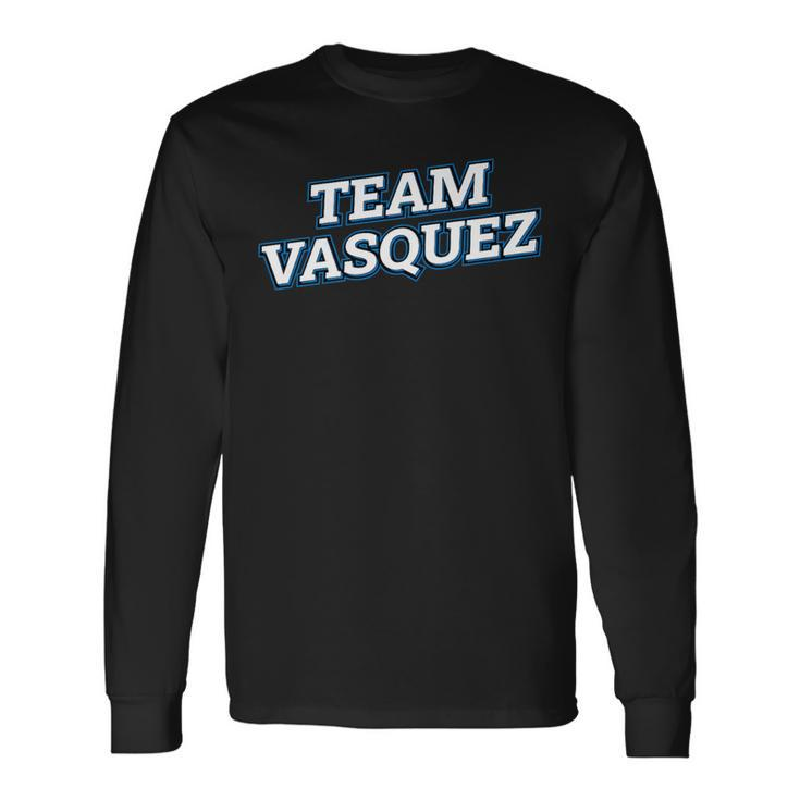 Team Vasquez Relatives Last Name Family Matching Long Sleeve T-Shirt
