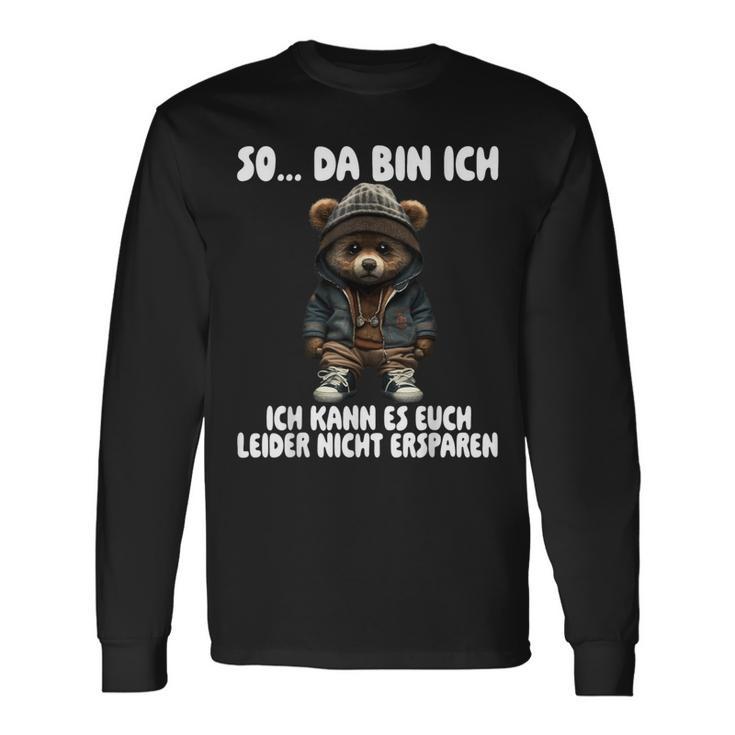 Teddy So Da Bin Ich Ich Kann Es Euch Leider Nicht Erspare Langarmshirts Geschenkideen