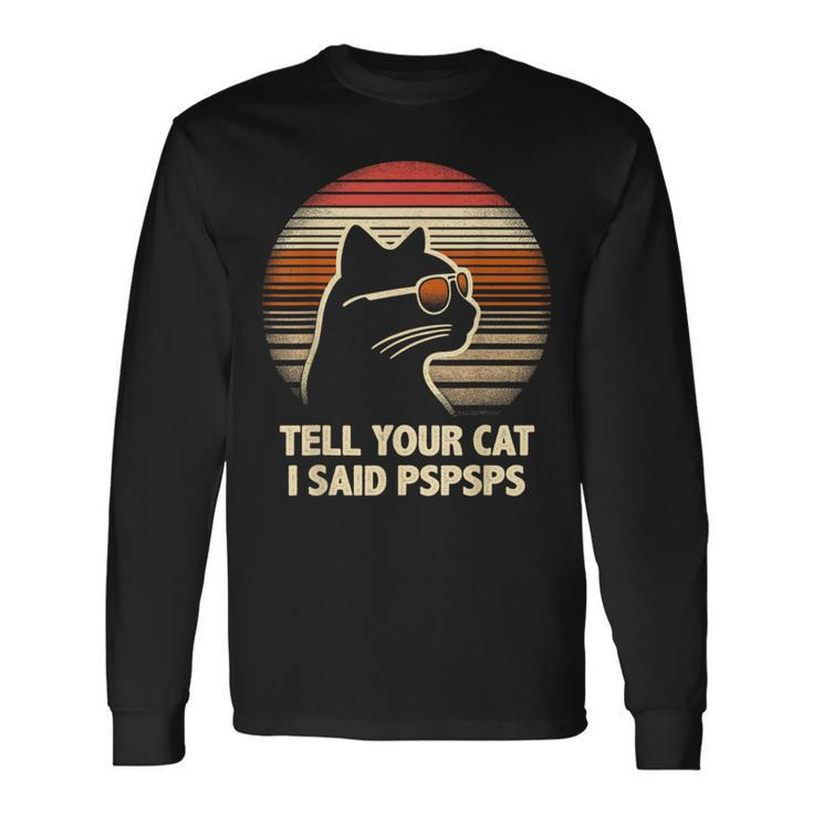 Tell Your Cat I Said Pspsps Retro Cat Old-School Vintage Long Sleeve T-Shirt