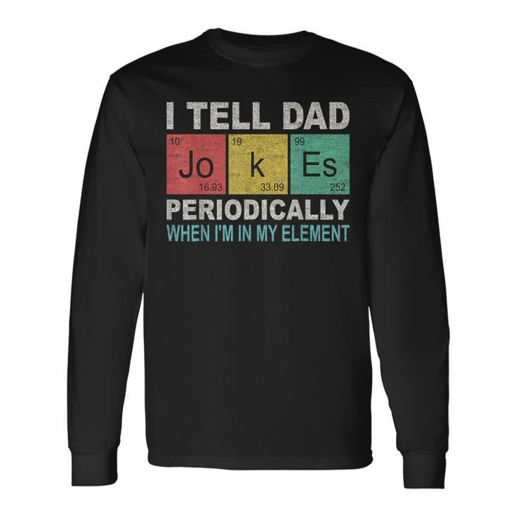 I Tell Dad Jokes Periodically Element Birthday Father's Day Long Sleeve T-Shirt