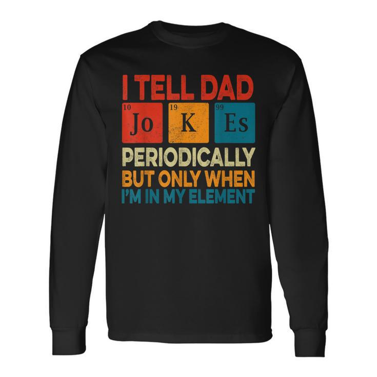 I Tell Dad Jokes Periodically Fathers Day Periodic Table Long Sleeve T-Shirt