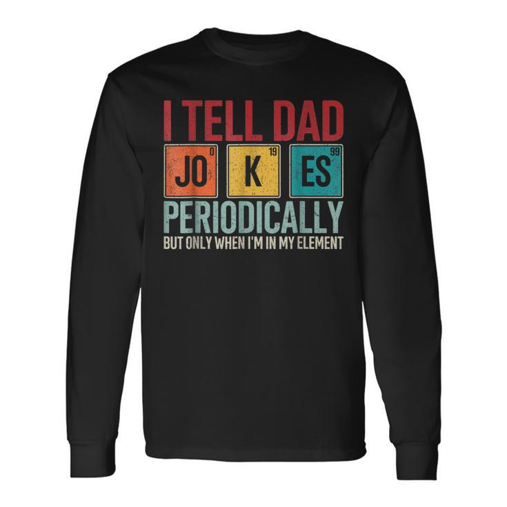 I Tell Dad Jokes Periodically Father's Day Dad Joke Long Sleeve T-Shirt