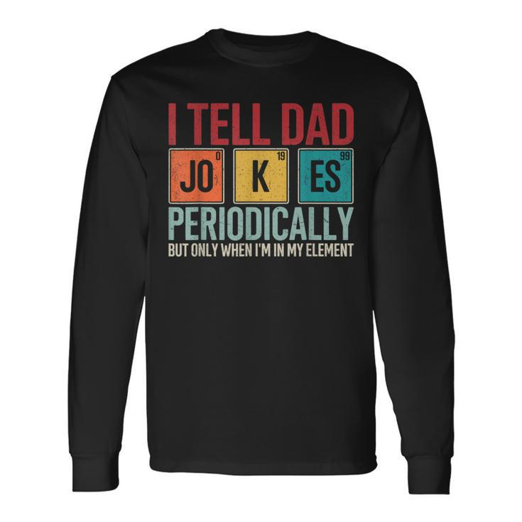 I Tell Dad Jokes Periodically Father's Day Dad Long Sleeve T-Shirt