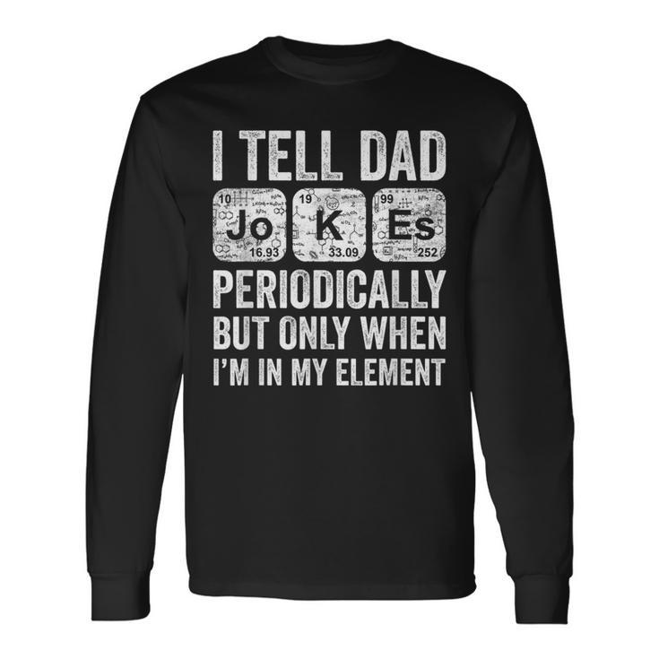 I Tell Dad Jokes Periodically Dad Joke Pun Fathers Day Long Sleeve T-Shirt