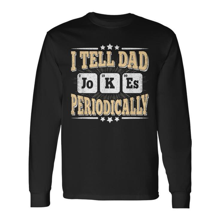 I Tell Dad Jokes Periodically Retro Papa Daddy Fathers Day Long Sleeve T-Shirt