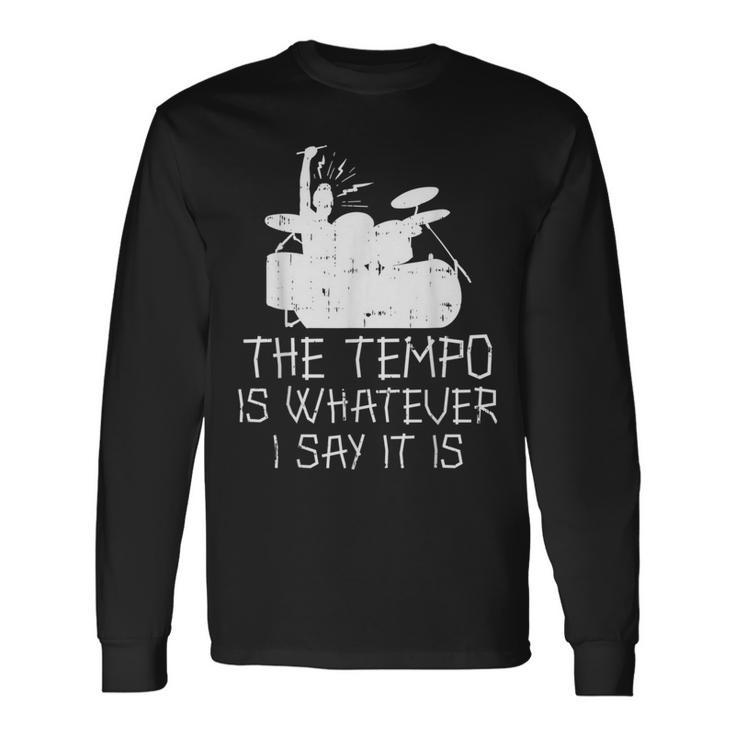Tempo Whatever I Say Drums Drumming Band Music Drummer Long Sleeve T-Shirt