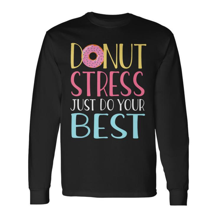 Testing Day Donut Stress Just Do Your Best Teachers Long Sleeve T-Shirt