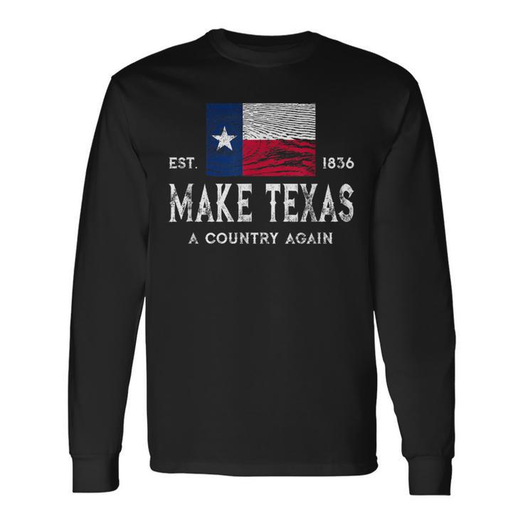 Make Texas A Country Again Secession Flag Secede Long Sleeve T-Shirt