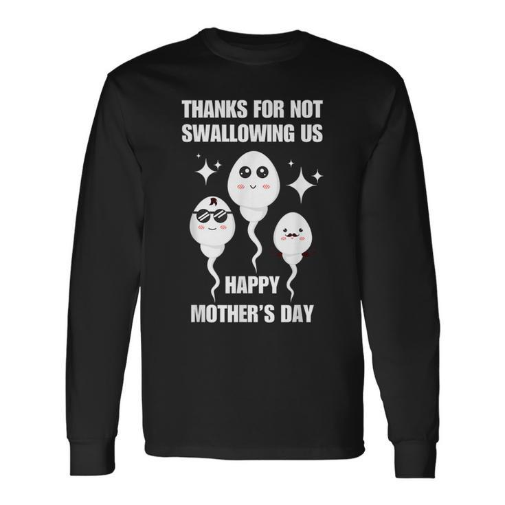 Thanks For Not Swallowing Us Happy Mother's Day Father's Day Long Sleeve T-Shirt