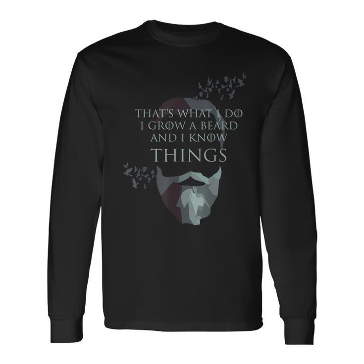 That's What I Do I Grow Beard And I Know Things Long Sleeve T-Shirt