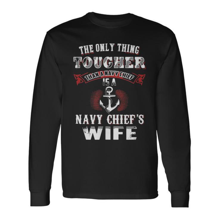 The Only Thing Tougher Than A Navy Is A Navy Chief's Wife Long Sleeve T-Shirt