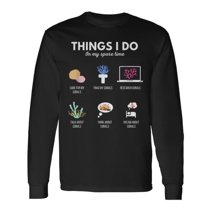 Things I Do In My Spare Time Aquarium Coral Frag Frag Life Long Sleeve T-Shirt