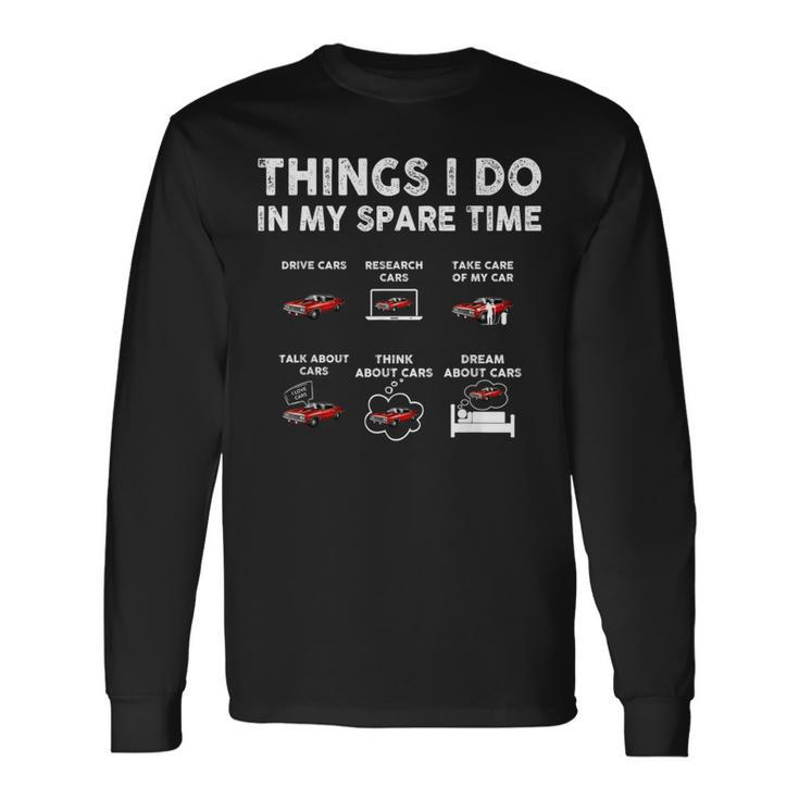 Things I Do In My Spare Time Car Enthusiast Car Guy Long Sleeve T-Shirt