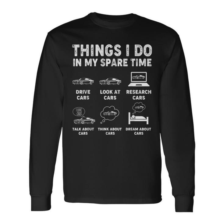 Things I Do In My Spare Time Car Guy Car Enthusiast Long Sleeve T-Shirt