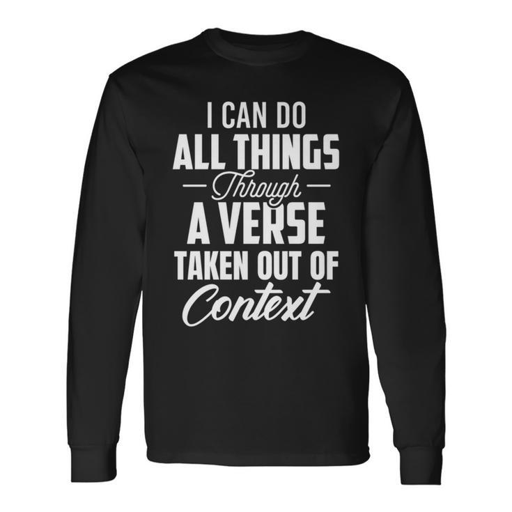 I Can Do All Things Through A Verse Taken Out Of Context Long Sleeve T-Shirt
