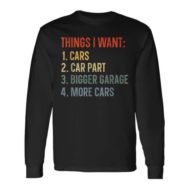 Things I Want In My Life Car Garage Car Lovers Dad Men Long Sleeve T-Shirt