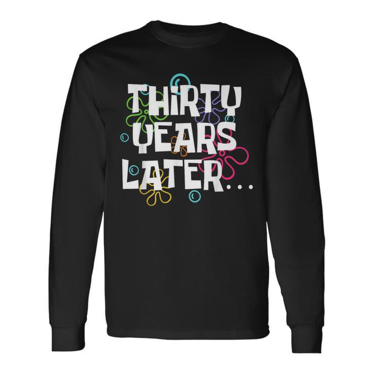 Thirty Years Later 30 Year Old 30Th Birthday Party Long Sleeve T-Shirt