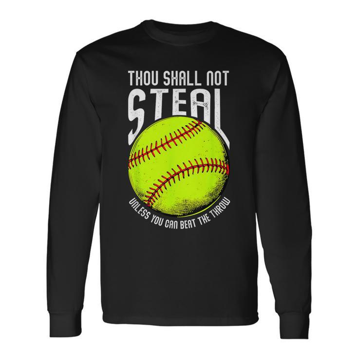 Thou Shall Not Steal Unless You Can Beat The Throw Softball Long Sleeve T-Shirt