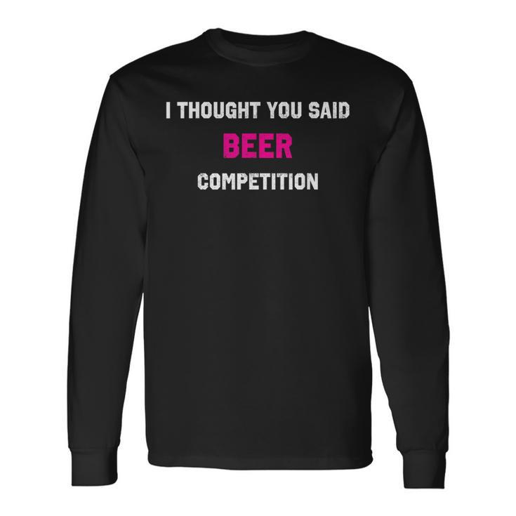 I Thought You Said Beer Competition Cheer Dad Comp Long Sleeve T-Shirt