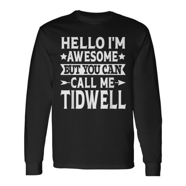 Tidwell Surname Call Me Tidwell Family Last Name Tidwell Long Sleeve T-Shirt