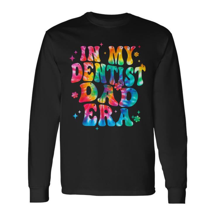 Tie Dye In My Dentist Dad Era Dentist Father Long Sleeve T-Shirt