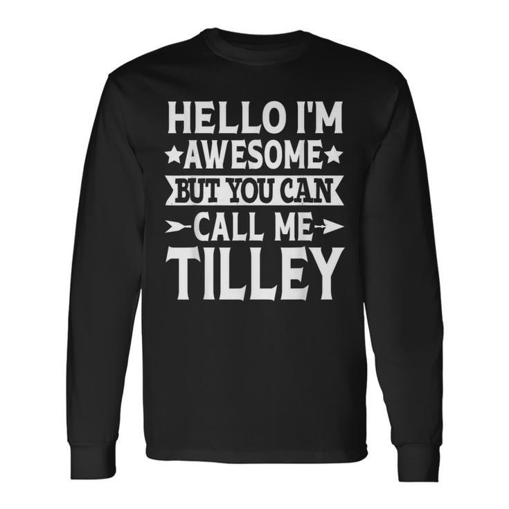 Tilley Surname Call Me Tilley Family Team Last Name Tilley Long Sleeve T-Shirt