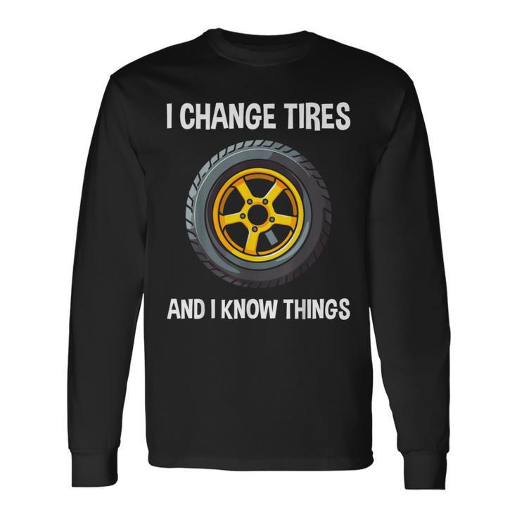 Tire Guy And Car Mechanic I Change Tires Long Sleeve T-Shirt