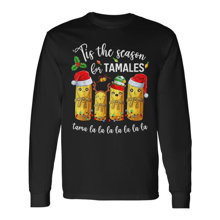 Tis The Season For Tamales Christmas Holiday Mexican Food Long Sleeve T-Shirt