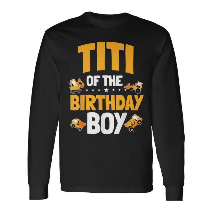 Titi Of The Birthday Boy Construction Worker Bday Party Long Sleeve T-Shirt