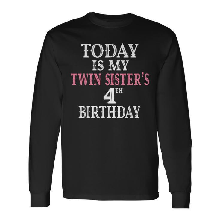 Today Is My Twin Sister's 4Th Birthday Party 4 Years Old Long Sleeve T-Shirt