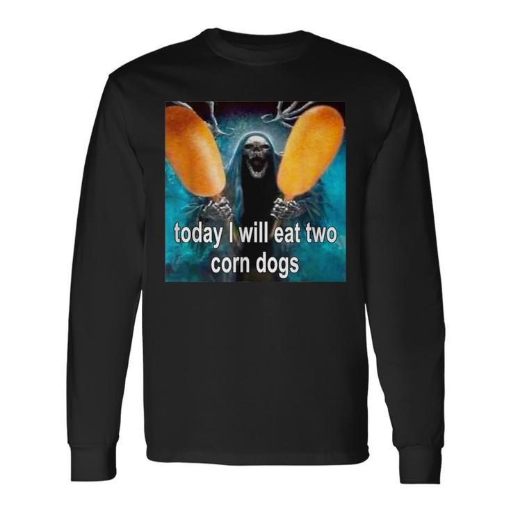 Today I Will Eat Two Corn Dogs Long Sleeve T-Shirt
