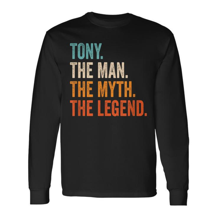 Tony The Man The Myth The Legend First Name Tony Long Sleeve T-Shirt