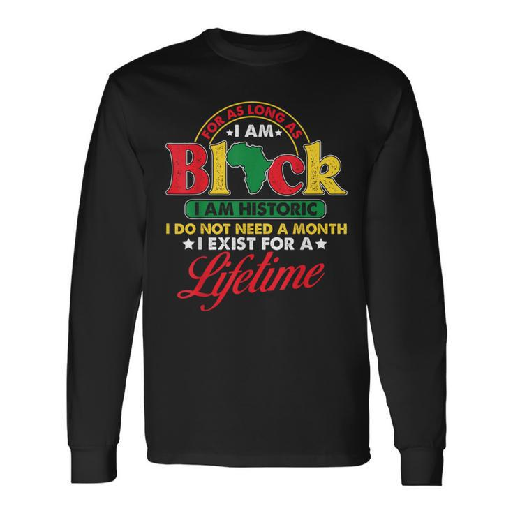 I Am Historic Exist Lifetime African American Black History Long Sleeve T-Shirt