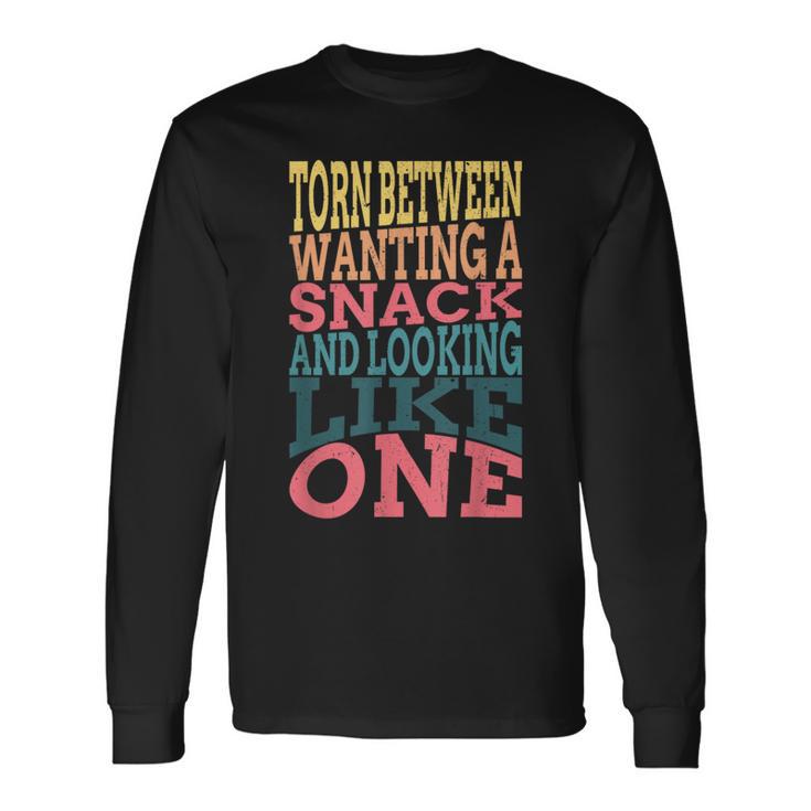 Torn Between Wanting A Snack And Looking Like One Gym Long Sleeve T-Shirt