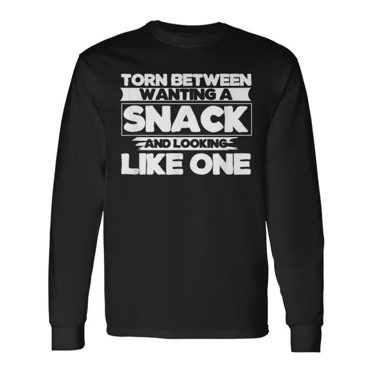 Torn Between Wanting A Snack And Looking Like One Gym Long Sleeve T-Shirt