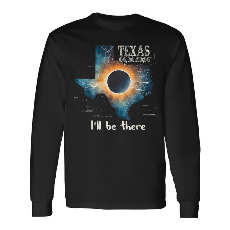 Total Solar Eclipse April 8Th 2024 Texas I'll Be There Long Sleeve T-Shirt