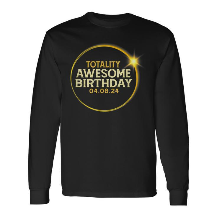 Total Solar Eclipse Totality Awesome Birthday April 8 2024 Long Sleeve T-Shirt Gifts ideas