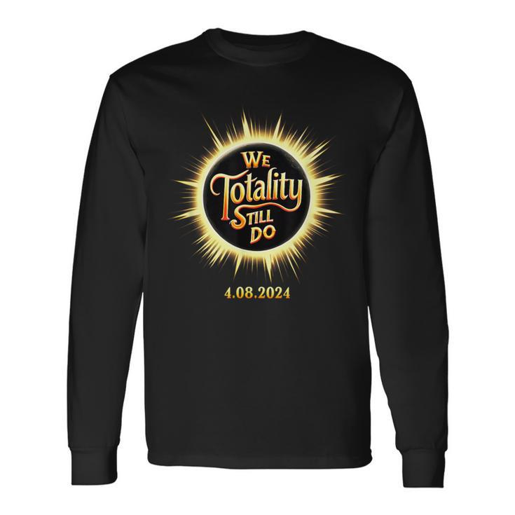 We Totality Still Do April 8 Eclipse Wedding Anniversary Long Sleeve T-Shirt