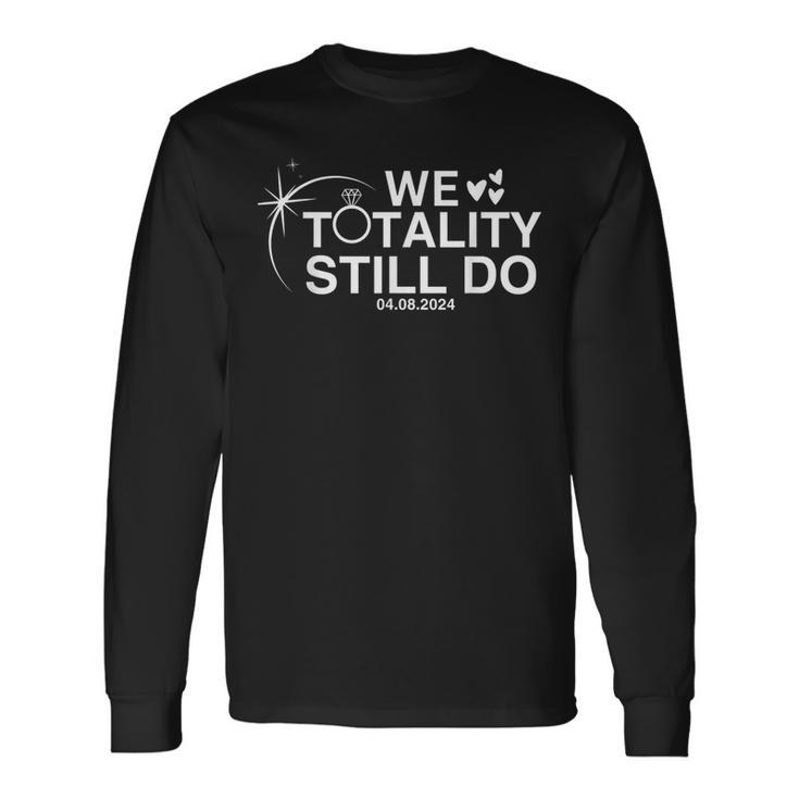 We Totality Still Do Total Eclipse Anniversary Long Sleeve T-Shirt