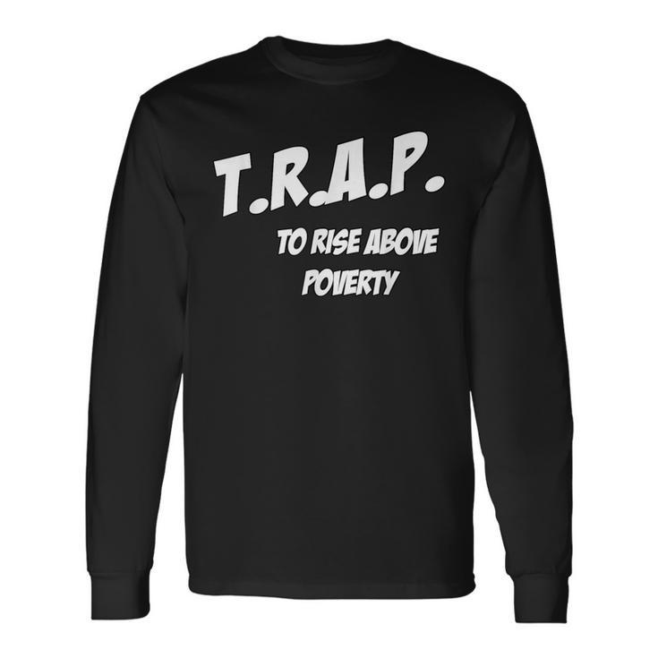 Trap To Rise Above Poverty Melanin Poppin Equality Long Sleeve T-Shirt