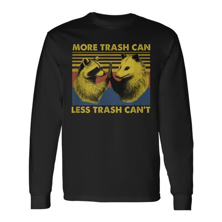 More Trash Can Less Trash Can't Raccoon Meme Long Sleeve T-Shirt