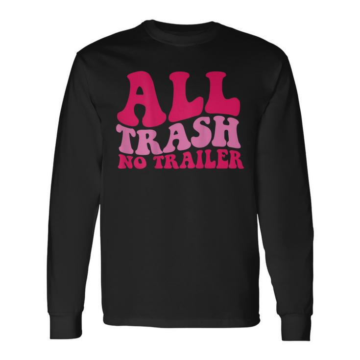 All Trash No Trailer On Back Long Sleeve T-Shirt