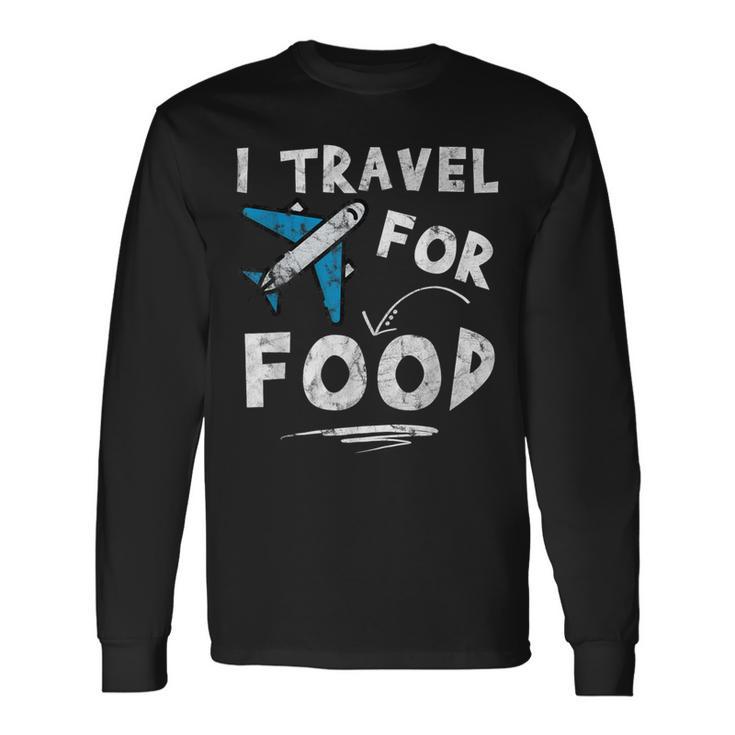 I Travel For Food Travel Blog Vacation Long Sleeve T-Shirt