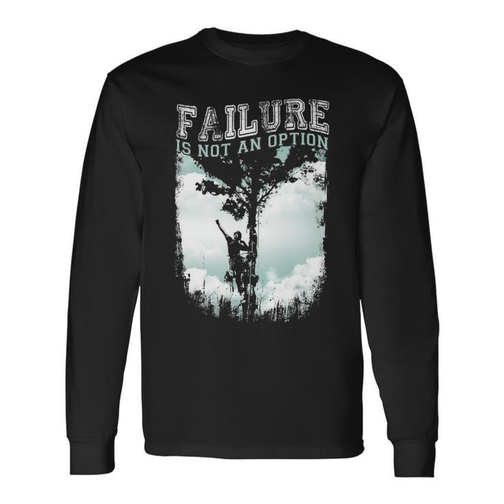 Tree Climber Failure Is Not An Option Long Sleeve T-Shirt