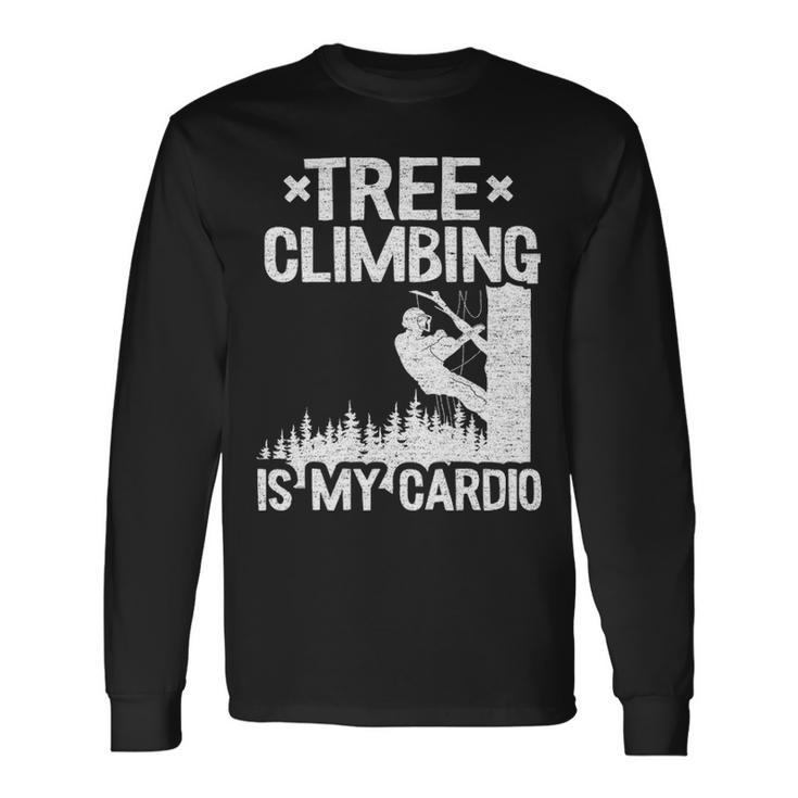 Tree Climbing Is My Cardio Arborist Long Sleeve T-Shirt