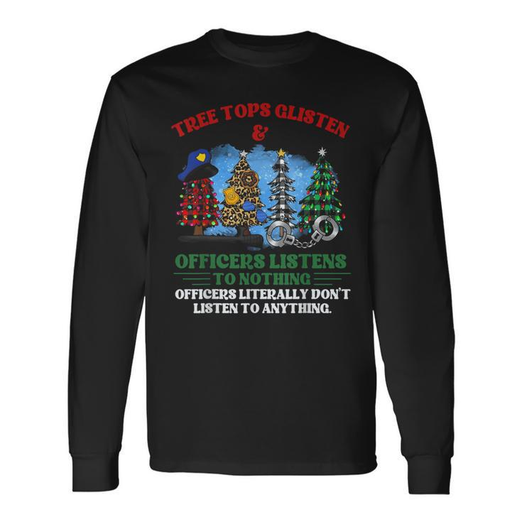 Tree Tops Glisten And Officers Listens To Nothing Officers Long Sleeve T-Shirt