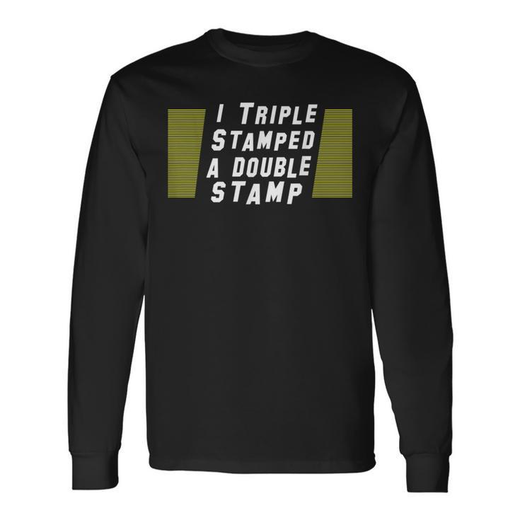 I Triple Stamped A Double Stamp Dumb Movie Long Sleeve T-Shirt