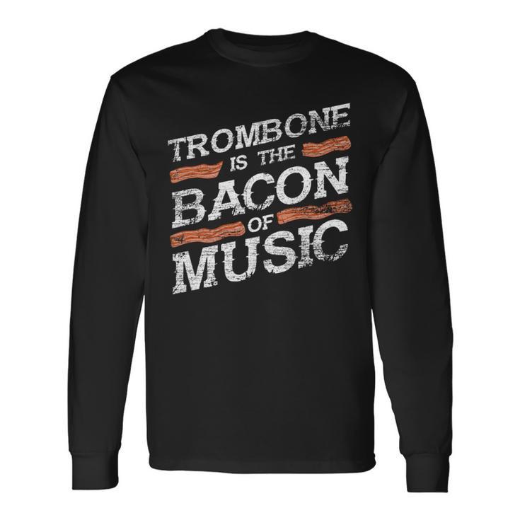 Trombone Is The Bacon Of Music Trombonist Long Sleeve T-Shirt